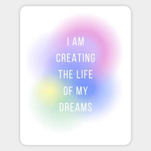 I am creating the life of my dreams Sticker